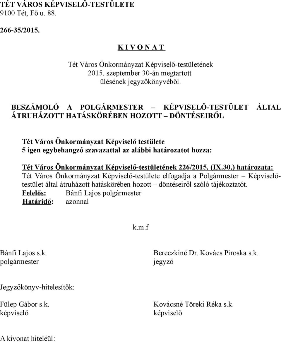 igen egybehangzó szavazattal az alábbi határozatot hozza: 226/2015. (IX.30.