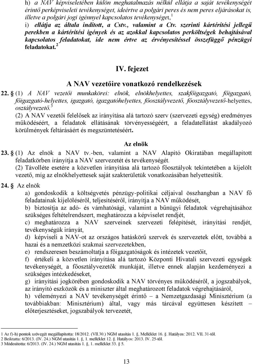 szerinti kártérítési jellegű perekben a kártérítési igények és az azokkal kapcsolatos perköltségek behajtásával kapcsolatos feladatokat, ide nem értve az érvényesítéssel összefüggő pénzügyi