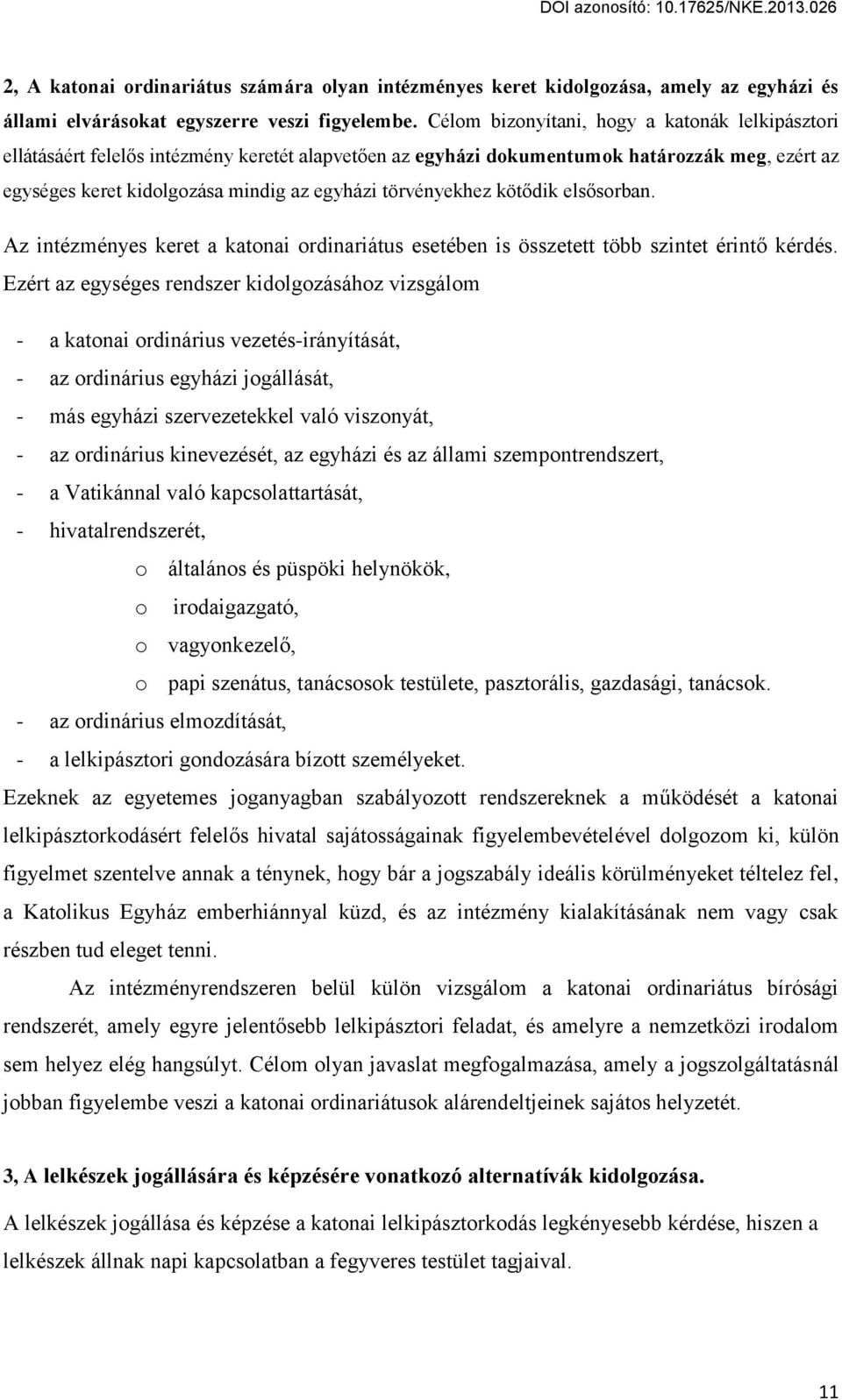 törvényekhez köt dik els sorban. Az intézményes keret a katonai ordinariátus esetében is összetett több szintet érint kérdés.