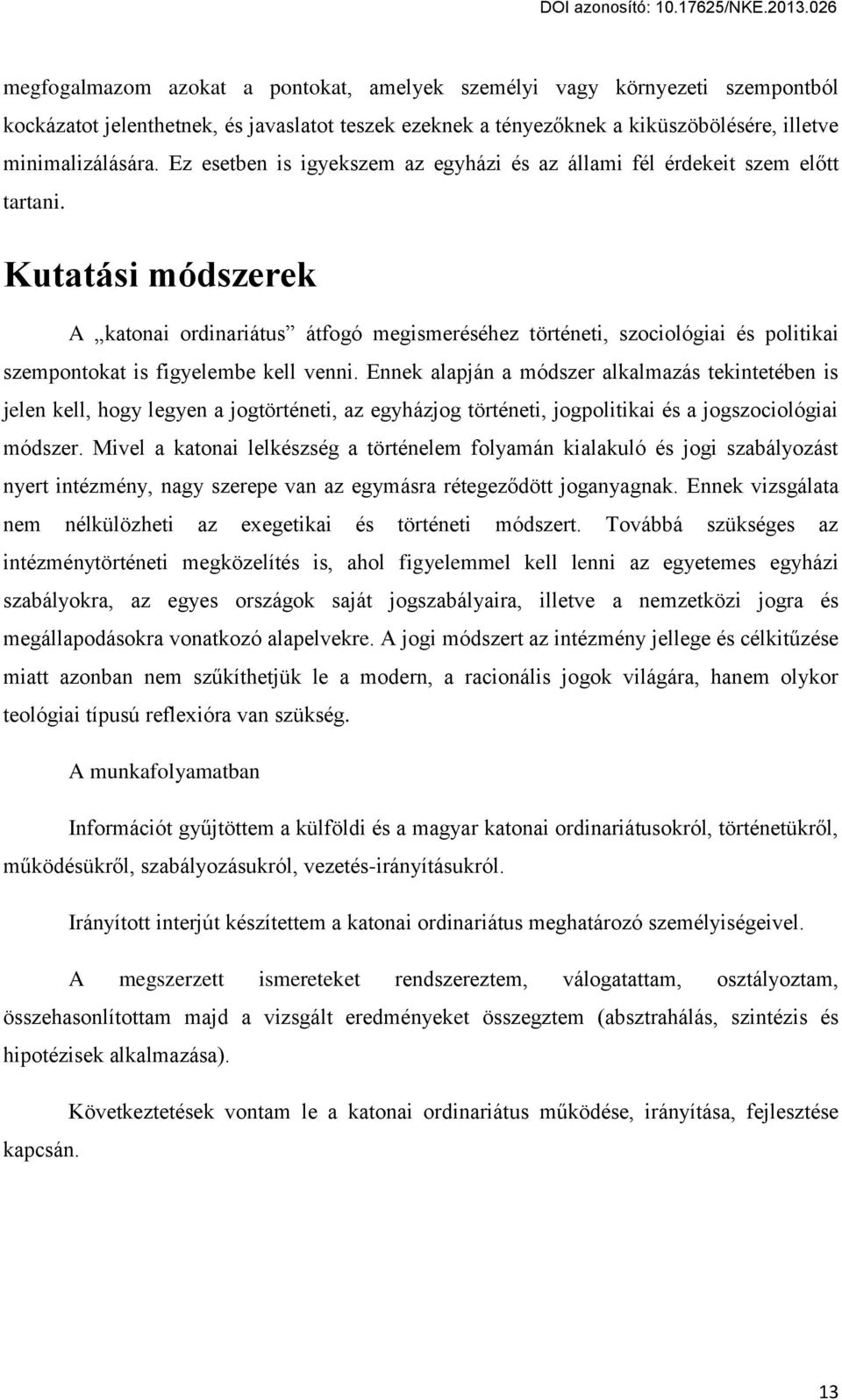 Kutatási módszerek A katonai ordinariátus átfogó megismeréséhez történeti, szociológiai és politikai szempontokat is figyelembe kell venni.