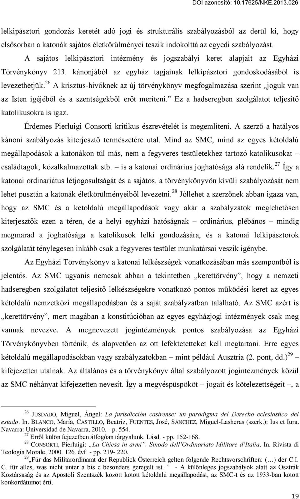 26 A krisztus-hív knek az új törvénykönyv megfogalmazása szerint joguk van az Isten igéjéb l és a szentségekb l er t meríteni. Ez a hadseregben szolgálatot teljesít katolikusokra is igaz.