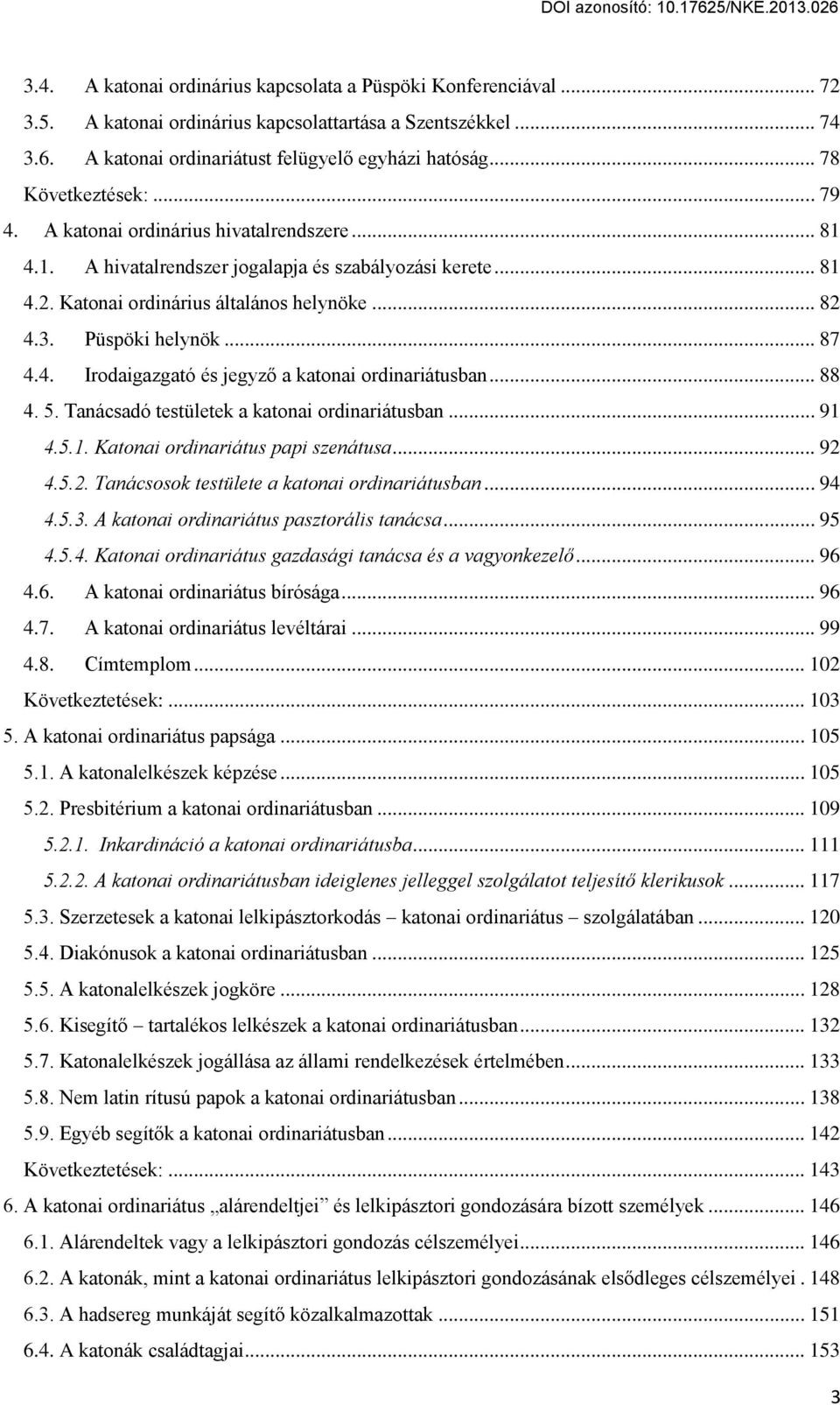 Püspöki helynök... 87 4.4. Irodaigazgató és jegyz a katonai ordinariátusban... 88 Ő. ő. Tanácsadó testületek a katonai ordinariátusban... 91 4.5.1. Katonai ordinariátus papi szenátusa... 92 