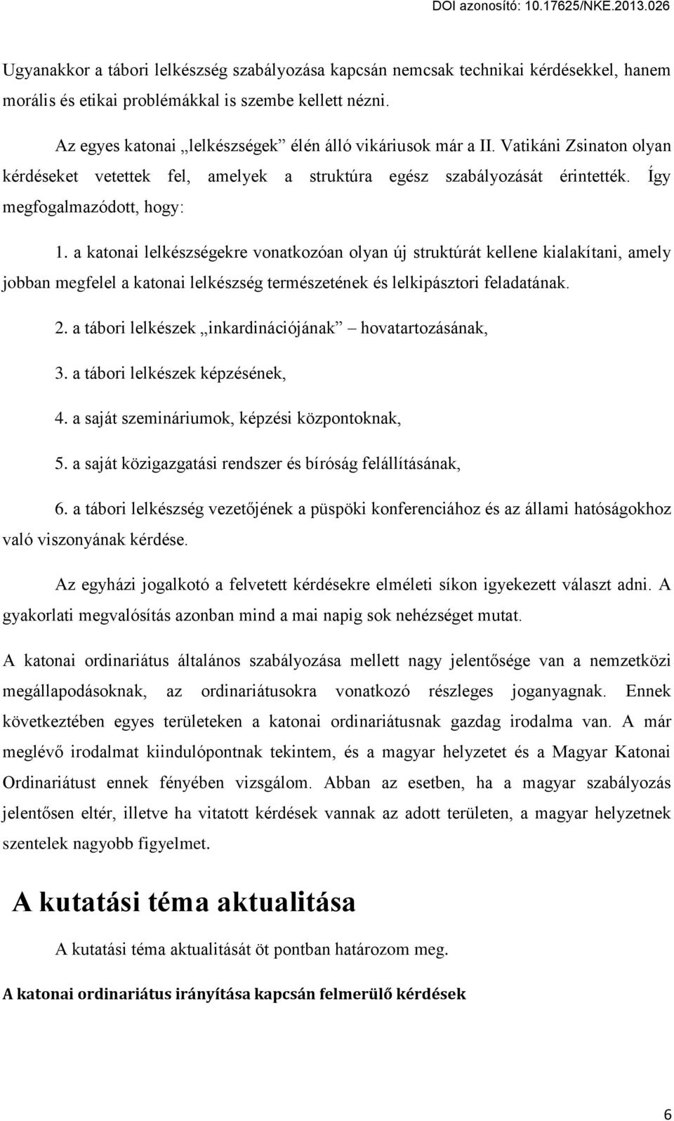 a katonai lelkészségekre vonatkozóan olyan új struktúrát kellene kialakítani, amely jobban megfelel a katonai lelkészség természetének és lelkipásztori feladatának. 2.