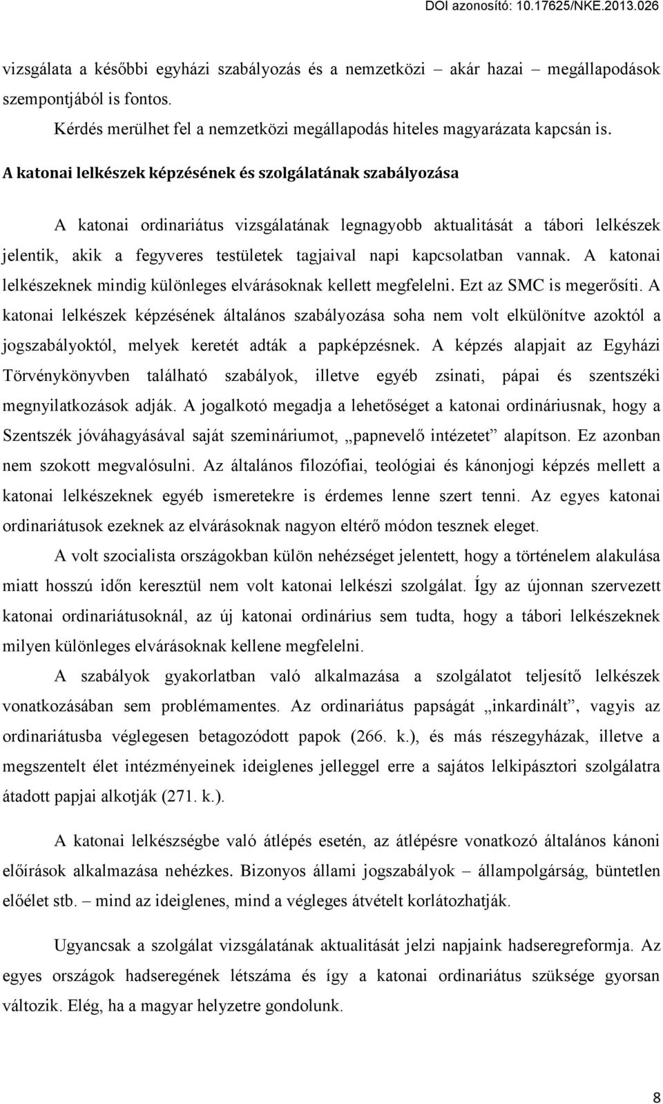 kapcsolatban vannak. A katonai lelkészeknek mindig különleges elvárásoknak kellett megfelelni. Ezt az SMC is meger síti.