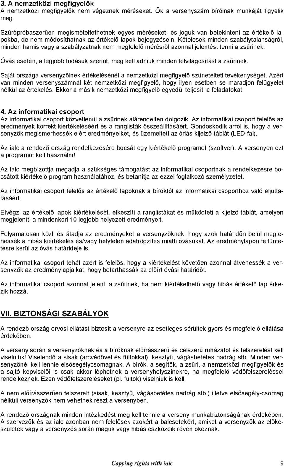 Kötelesek minden szabálytalanságról, minden hamis vagy a szabályzatnak nem megfelelő mérésről azonnal jelentést tenni a zsűrinek.