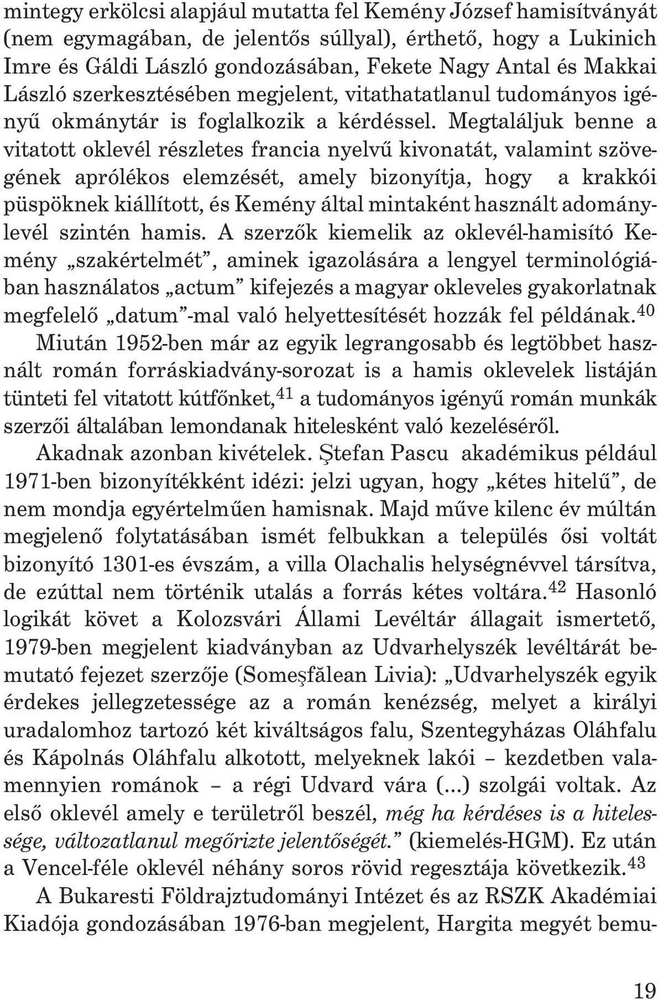 Megtaláljuk benne a vitatott oklevél részletes francia nyelvû kivonatát, valamint szövegének aprólékos elemzését, amely bizonyítja, hogy a krakkói püspöknek kiállított, és Kemény által mintaként