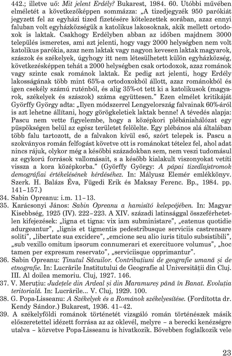 lakosoknak, akik mellett ortodoxok is laktak.