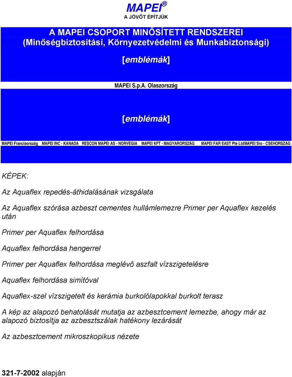 hullámlemezre Primer per Aquaflex kezelés után Primer per Aquaflex felhordása Aquaflex felhordása hengerrel Primer per Aquaflex felhordása meglévő aszfalt vízszigetelésre Aquaflex felhordása