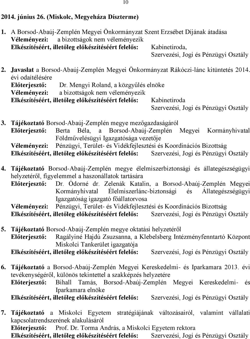 Tájékoztató Borsod-Abaúj-Zemplén megye mezőgazdaságáról Előterjesztő: Berta Béla, a Borsod-Abaúj-Zemplén Megyei Kormányhivatal Földművelésügyi Igazgatósága vezetője 4.