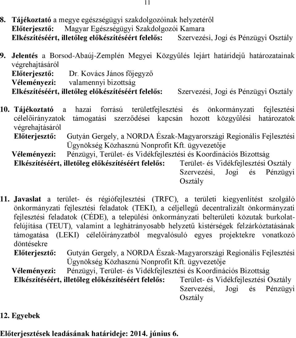 Tájékoztató a hazai forrású területfejlesztési és önkormányzati fejlesztési célelőirányzatok támogatási szerződései kapcsán hozott közgyűlési határozatok Terület- és Vidékfejlesztési 11.