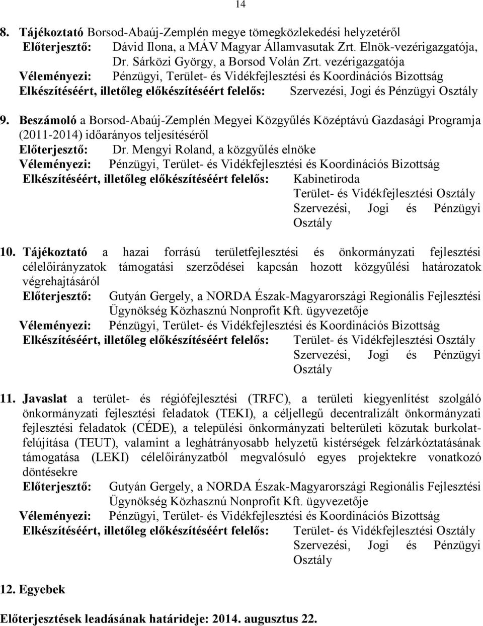 Tájékoztató a hazai forrású területfejlesztési és önkormányzati fejlesztési célelőirányzatok támogatási szerződései kapcsán hozott közgyűlési határozatok Terület- és Vidékfejlesztési 11.
