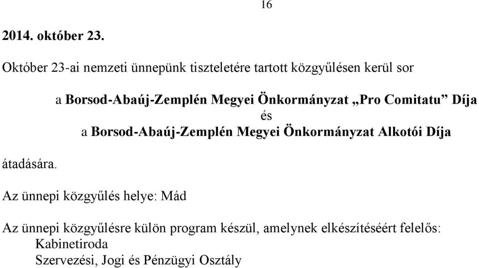 a Borsod-Abaúj-Zemplén Megyei Önkormányzat Pro Comitatu Díja és a Borsod-Abaúj-Zemplén