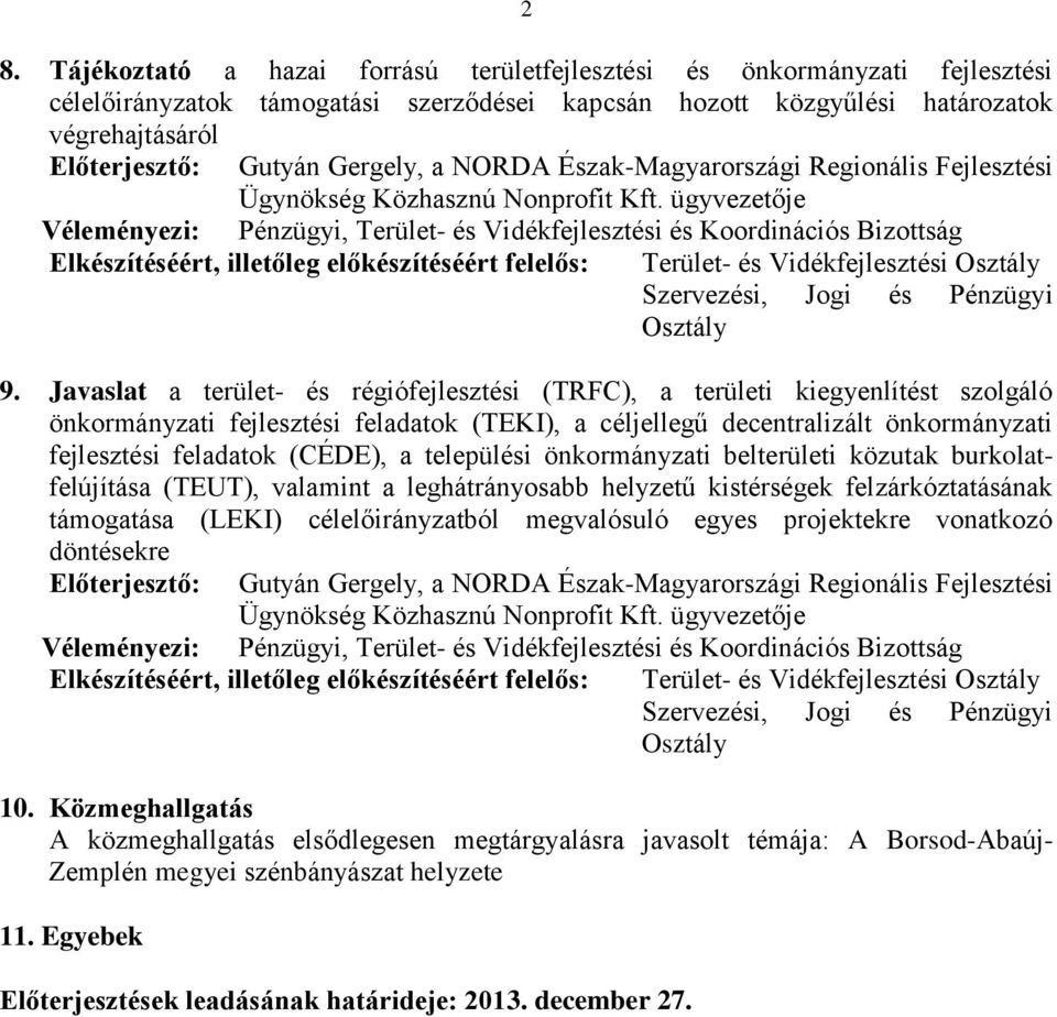 települési önkormányzati belterületi közutak burkolatfelújítása (TEUT), valamint a leghátrányosabb helyzetű kistérségek felzárkóztatásának támogatása (LEKI) célelőirányzatból megvalósuló egyes
