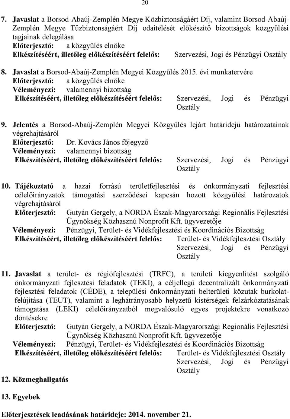 Jelentés a Borsod-Abaúj-Zemplén Megyei Közgyűlés lejárt határidejű határozatainak Előterjesztő: Dr. Kovács János főjegyző 10.
