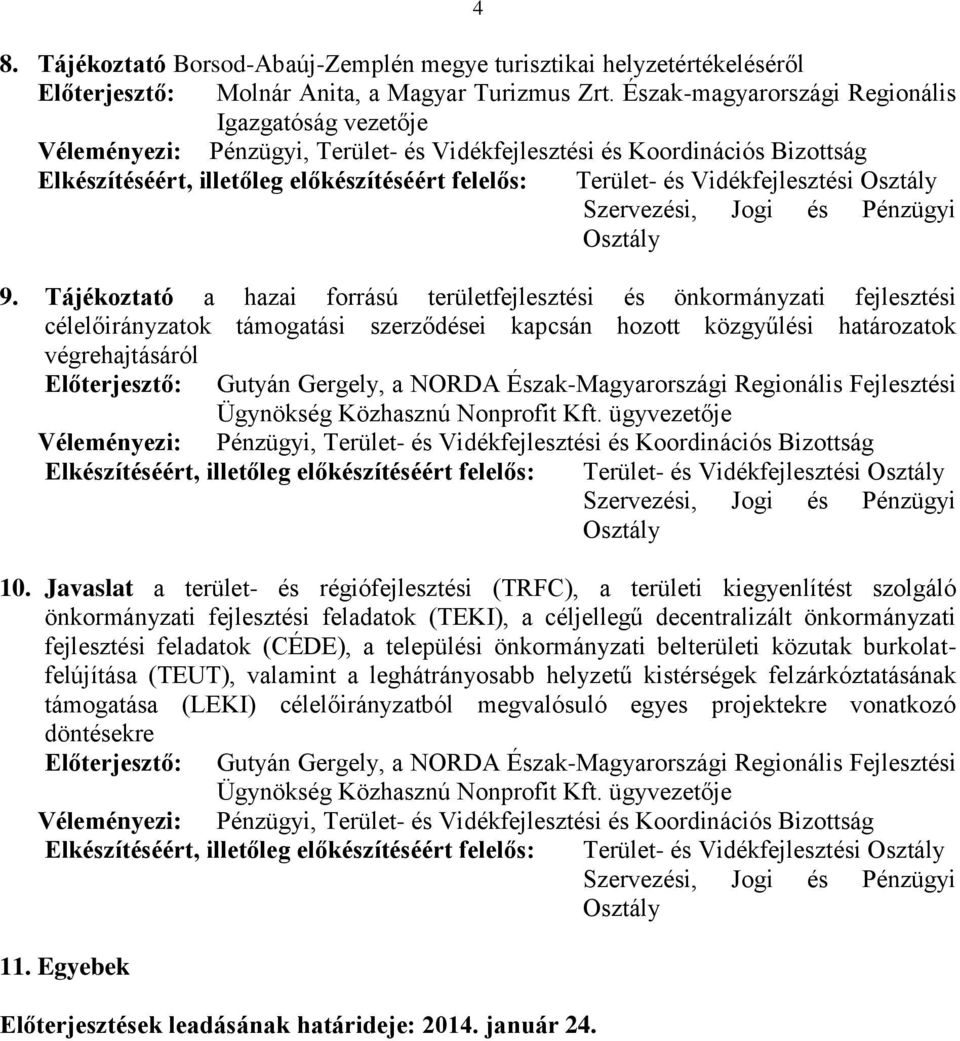 Tájékoztató a hazai forrású területfejlesztési és önkormányzati fejlesztési célelőirányzatok támogatási szerződései kapcsán hozott közgyűlési határozatok Terület- és Vidékfejlesztési 10.