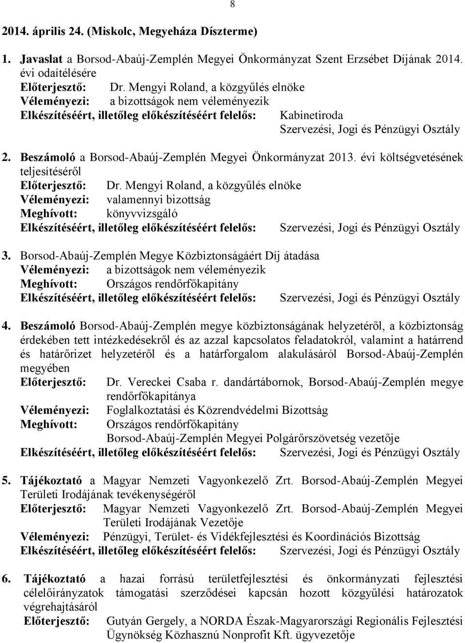Borsod-Abaúj-Zemplén Megye Közbiztonságáért Díj átadása Meghívott: Országos rendőrfőkapitány 4.