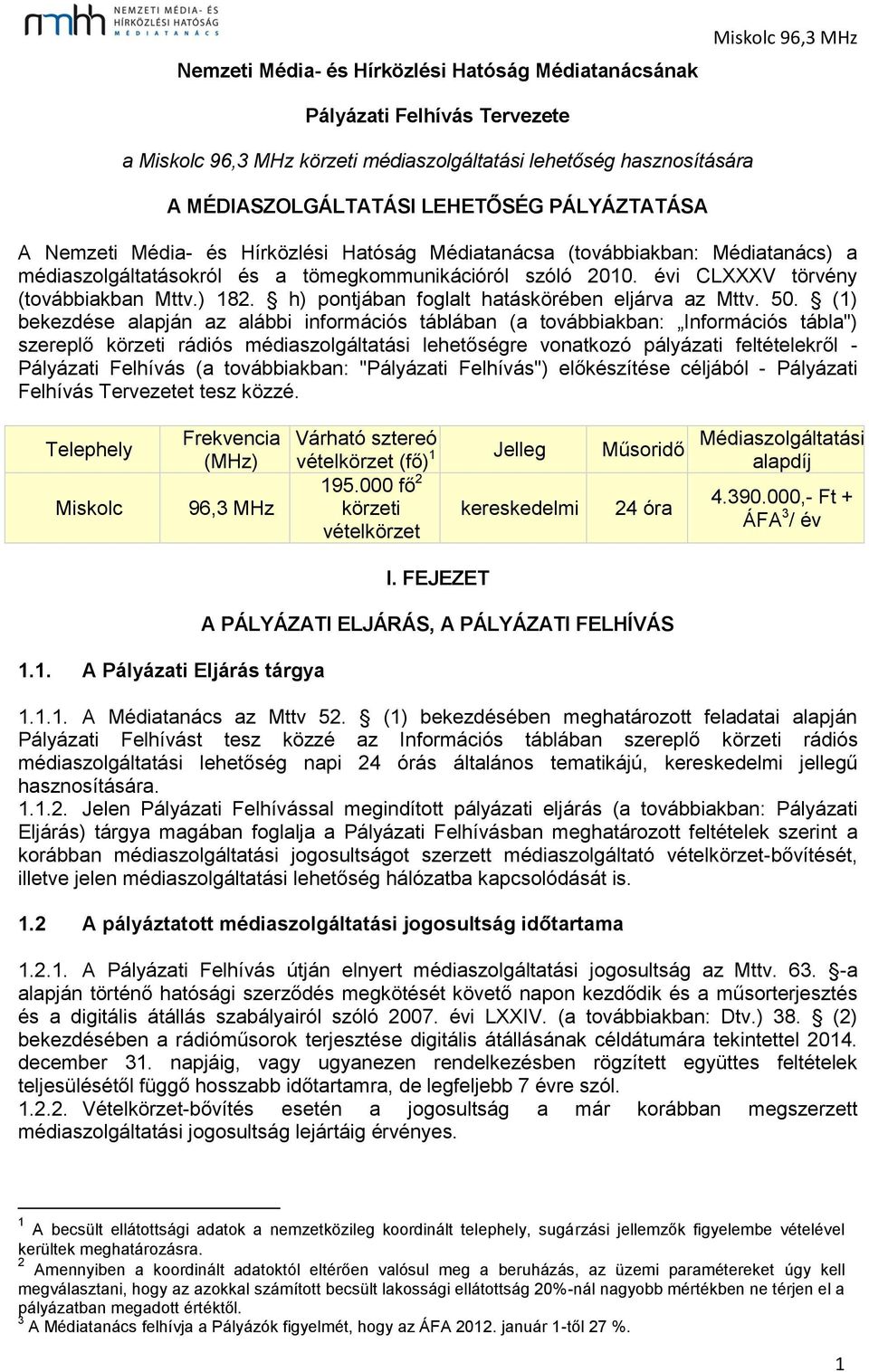 évi CLXXXV törvény (továbbiakban Mttv.) 182. h) pontjában foglalt hatáskörében eljárva az Mttv. 50.