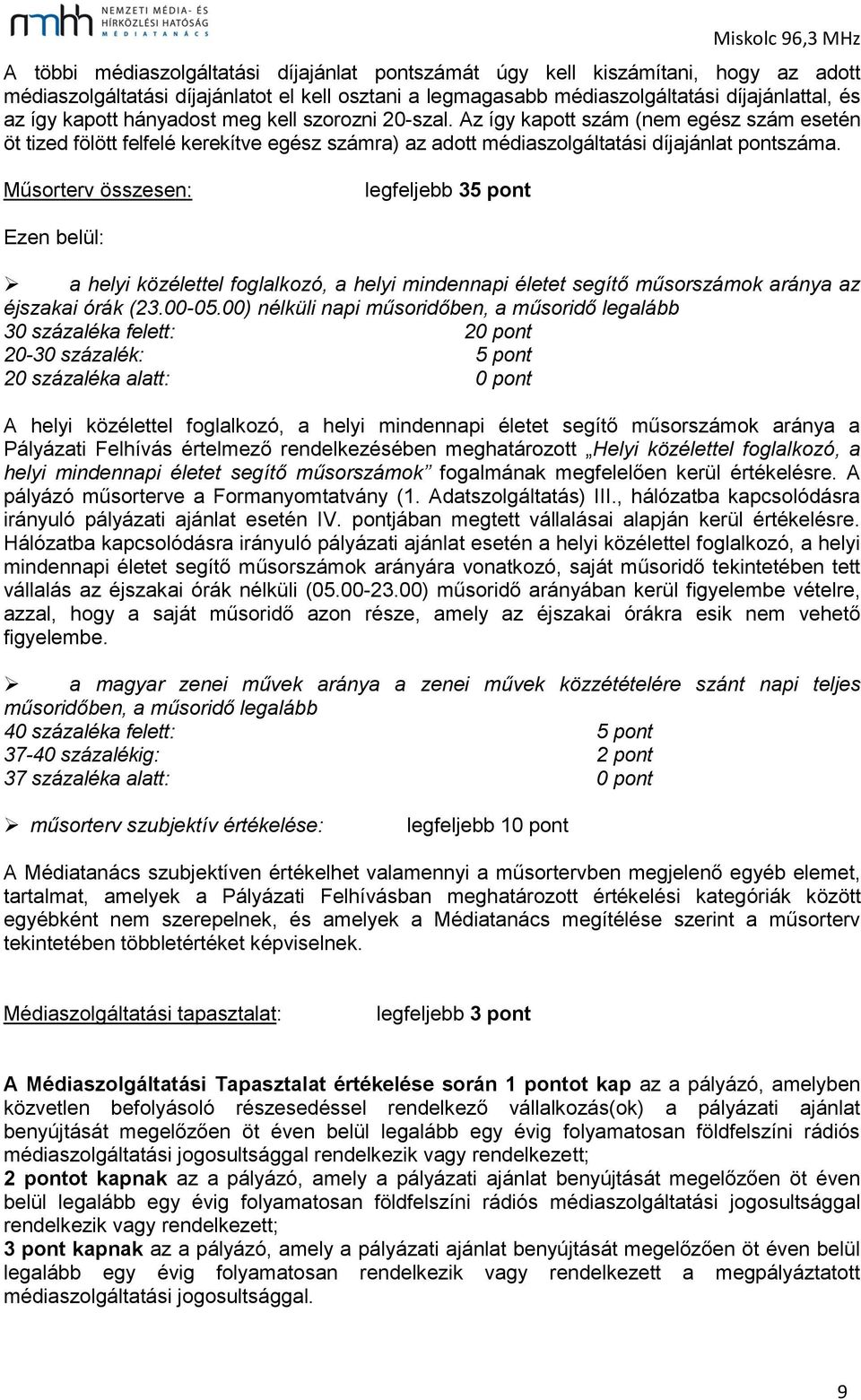 Műsorterv összesen: legfeljebb 35 pont Ezen belül: a helyi közélettel foglalkozó, a helyi mindennapi életet segítő műsorszámok aránya az éjszakai órák (23.00-05.