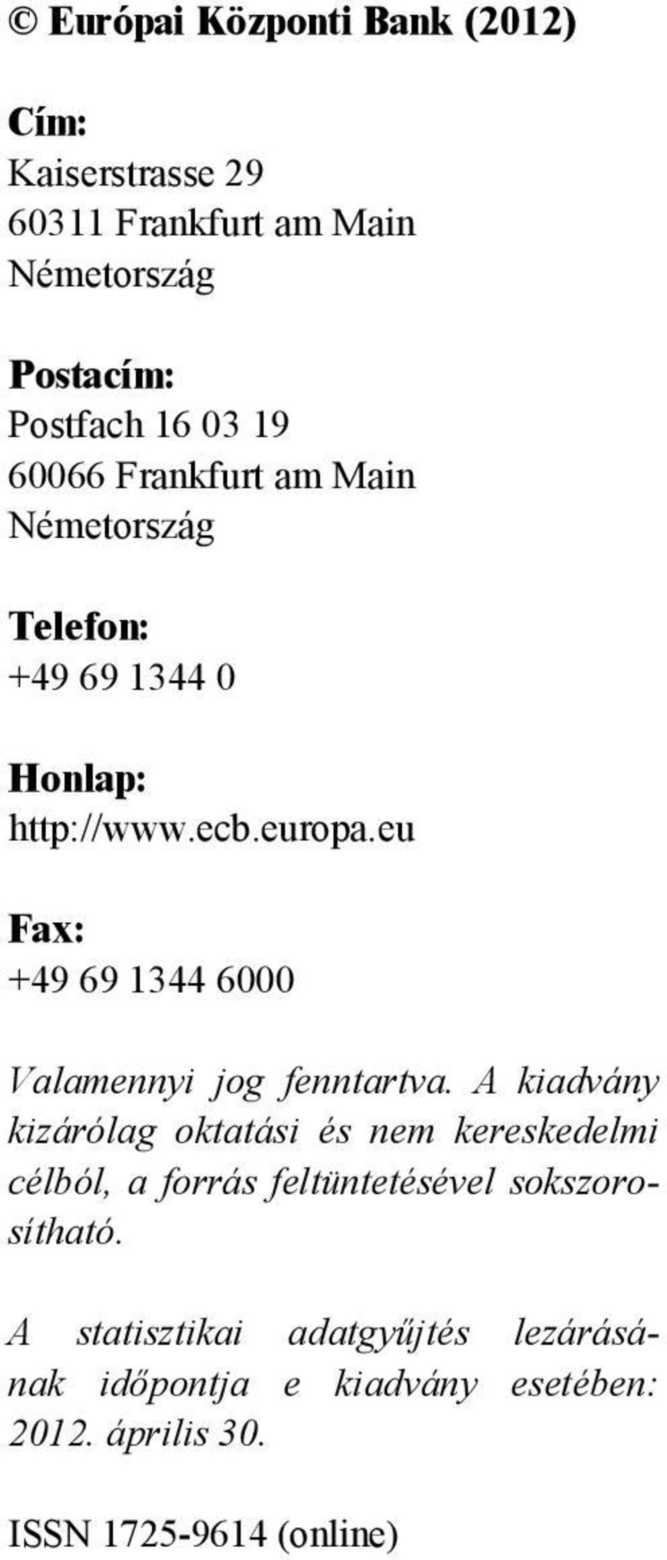 eu Fax: +49 69 1344 6000 Valamennyi jog fenntartva.