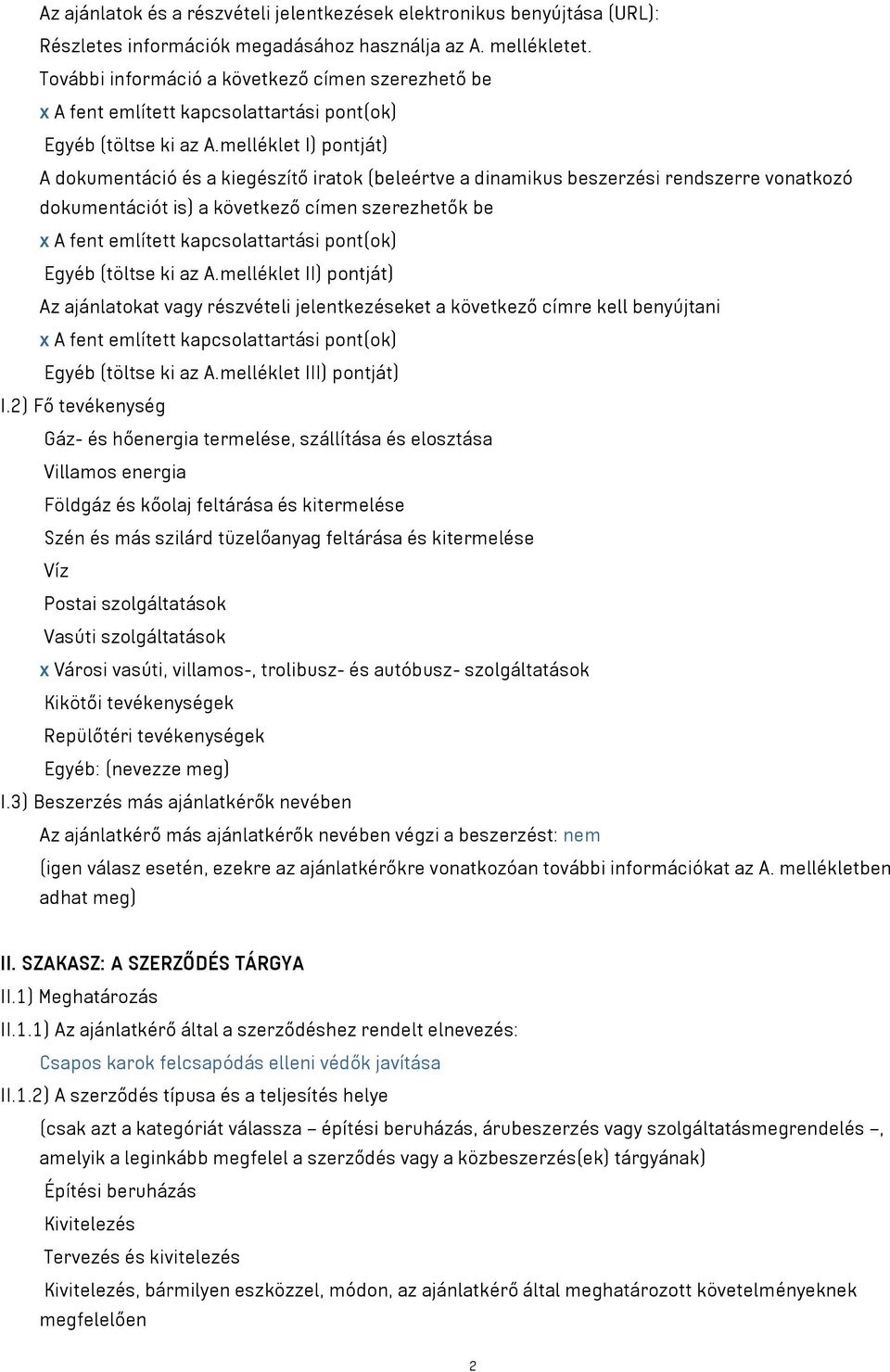 melléklet I) pontját) A dokumentáció és a kiegészítő iratok (beleértve a dinamikus beszerzési rendszerre vonatkozó dokumentációt is) a következő címen szerezhetők be x A fent említett