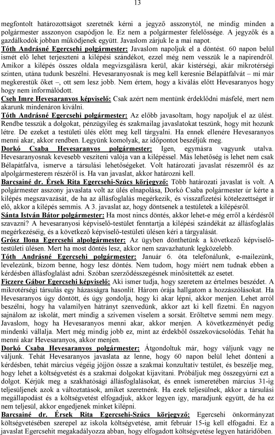 60 napon belül ismét elő lehet terjeszteni a kilépési szándékot, ezzel még nem vesszük le a napirendről.