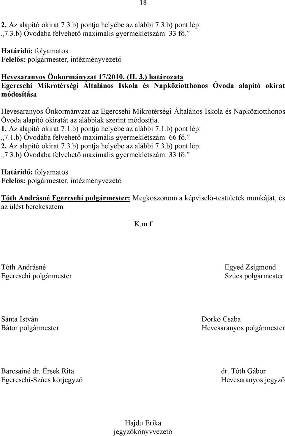) határozata Egercsehi Mikrotérségi Általános Iskola és Napköziotthonos Óvoda alapító okirat módosítása Hevesaranyos Önkormányzat az Egercsehi Mikrotérségi Általános Iskola és Napköziotthonos Óvoda