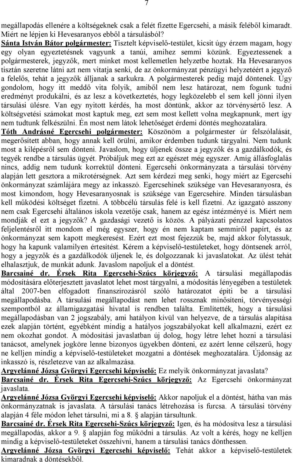 Egyeztessenek a polgármesterek, jegyzők, mert minket most kellemetlen helyzetbe hoztak.