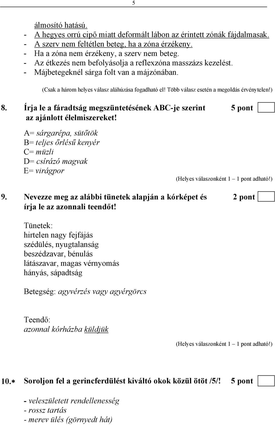 Több válasz esetén a megoldás érvénytelen!) 8. Írja le a fáradtság megszüntetésének ABC-je szerint 5 pont az ajánlott élelmiszereket!