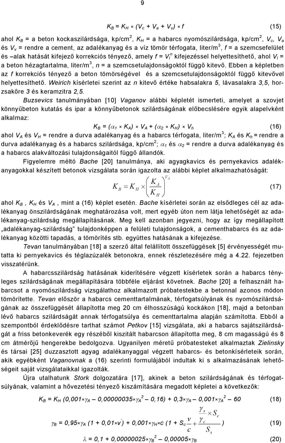 szemcsetulajdonságoktól függő kitevő. Ebben a képletben az f korrekciós tényező a beton tömörségével és a szemcsetulajdonságoktól függő kitevővel helyettesíthető.