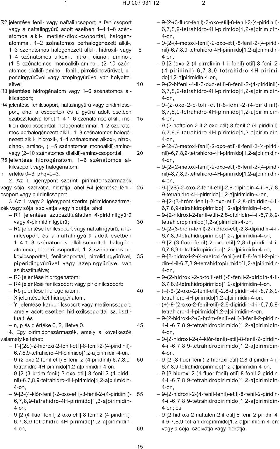 piperidingyûrûvel vagy azepingyûrûvel van helyettesítve; R3 jelentése hidrogénatom vagy 1 6 szénatomos alkilcsoport; R4 jelentése fenilcsoport, naftalingyûrû vagy piridinilcsoport, ahol a csoportok