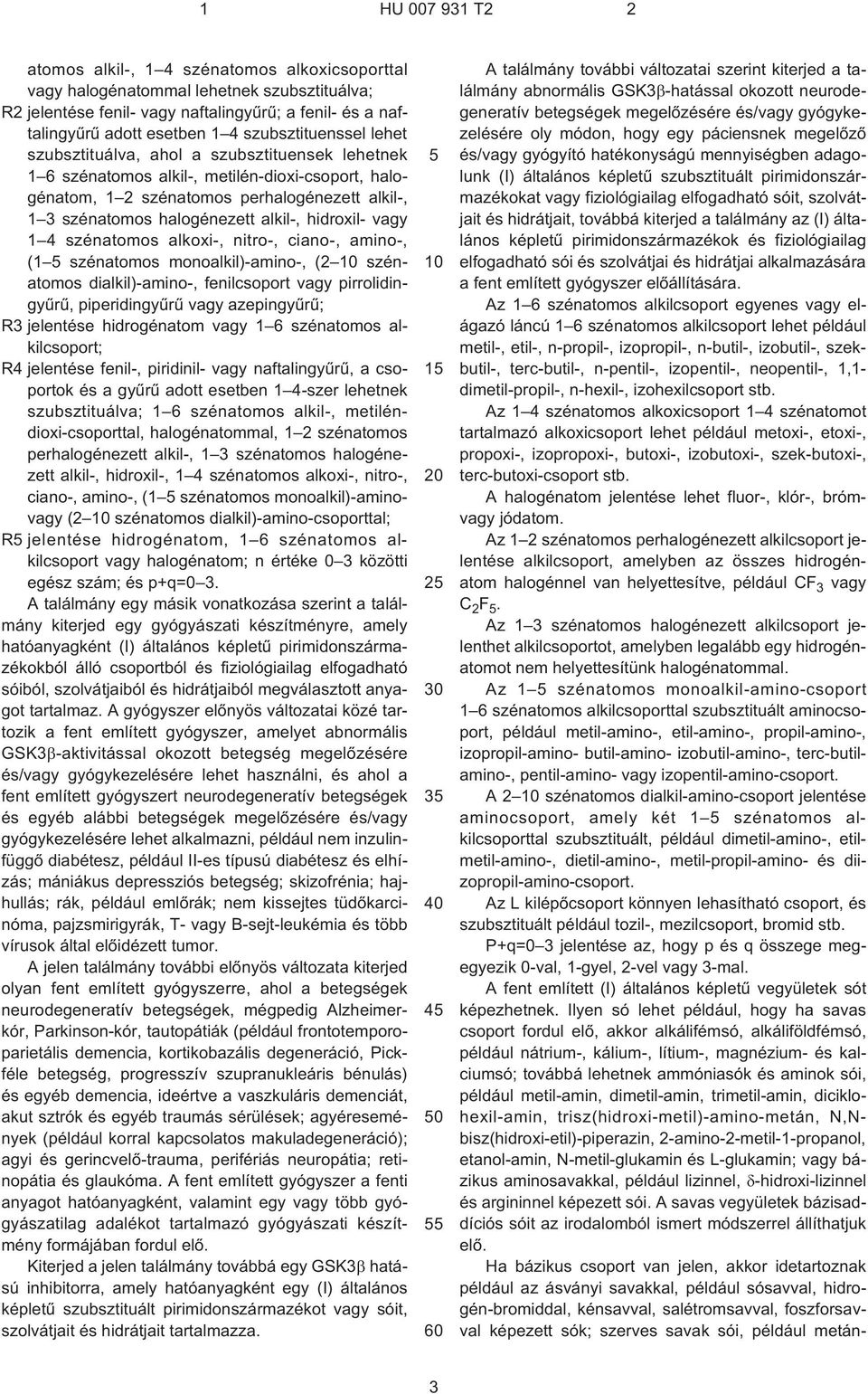 vagy 1 4 szénatomos alkoxi¹, nitro¹, ciano¹, amino¹, (1 szénatomos monoalkil)-amino¹, (2 szénatomos dialkil)-amino¹, fenilcsoport vagy pirrolidingyûrû, piperidingyûrû vagy azepingyûrû; R3 jelentése
