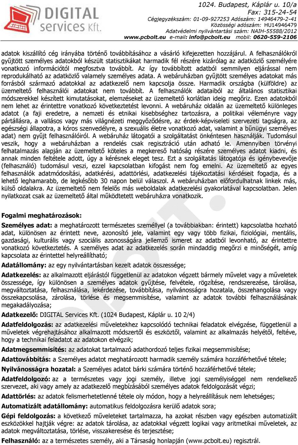 Az így továbbított adatból semmilyen eljárással nem reprodukálható az adatközlő valamely személyes adata.
