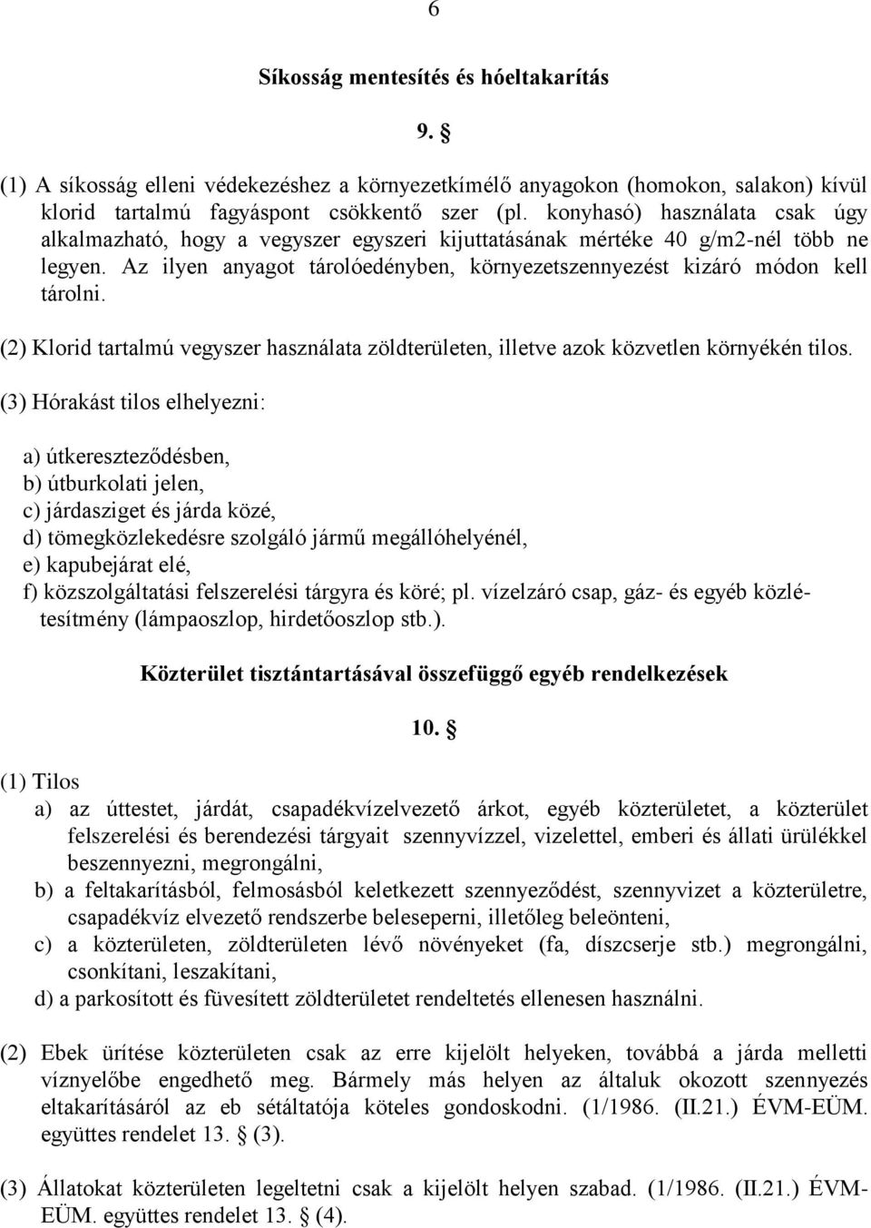 (2) Klorid tartalmú vegyszer használata zöldterületen, illetve azok közvetlen környékén tilos.