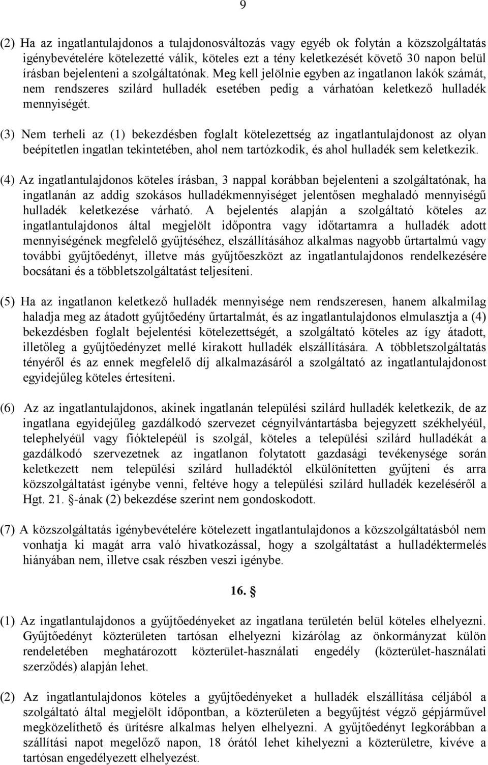 (3) Nem terheli az (1) bekezdésben foglalt kötelezettség az ingatlantulajdonost az olyan beépítetlen ingatlan tekintetében, ahol nem tartózkodik, és ahol hulladék sem keletkezik.