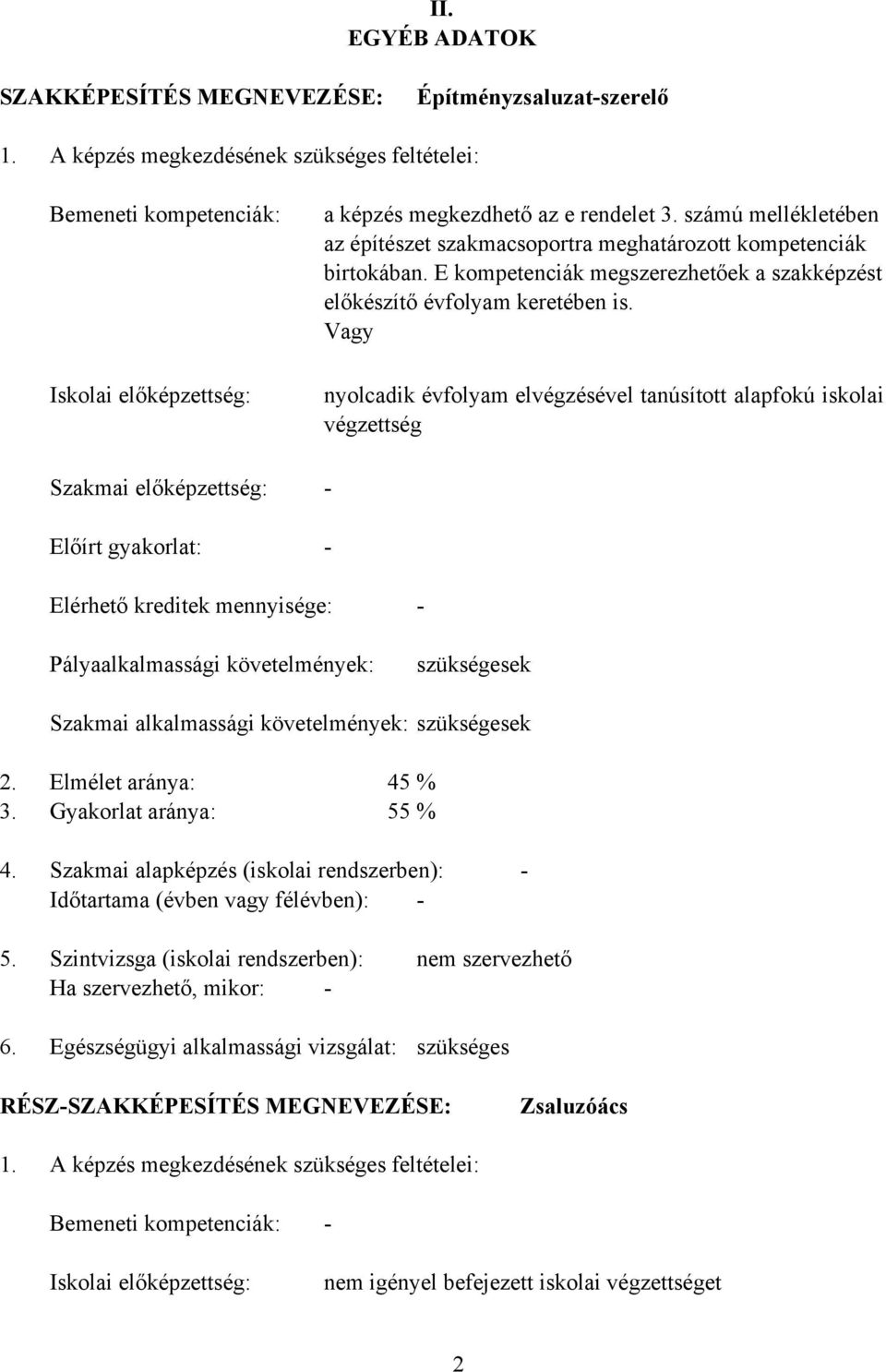 számú mellékletében az építészet szakmacsoportra meghatározott kompetenciák birtokában. E kompetenciák megszerezhetőek a szakképzést előkészítő évfolyam keretében is.