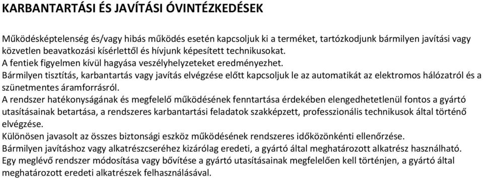 Bármilyen tisztítás, karbantartás vagy javítás elvégzése előtt kapcsoljuk le az automatikát az elektromos hálózatról és a szünetmentes áramforrásról.