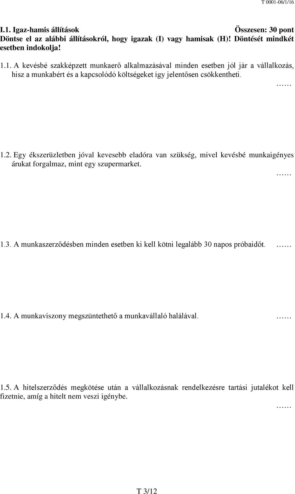 A munkaszerződésben minden esetben ki kell kötni legalább 30 napos próbaidőt. 1.4. A munkaviszony megszüntethető a munkavállaló halálával. 1.5.