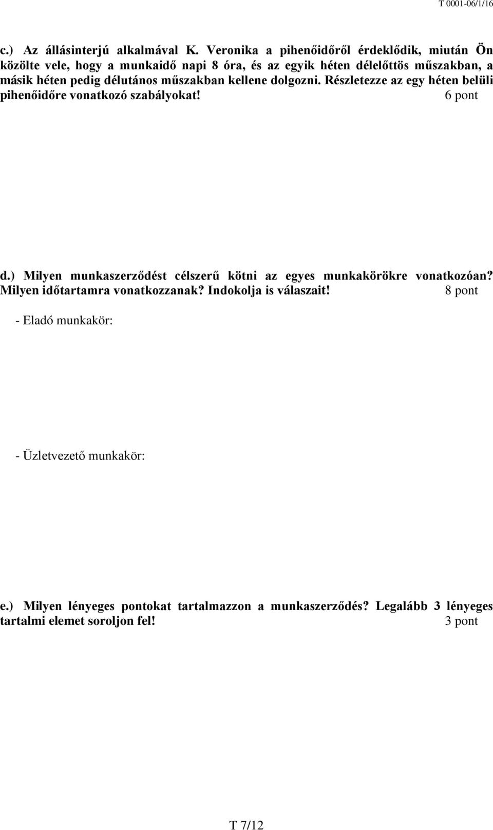 délutános műszakban kellene dolgozni. Részletezze az egy héten belüli pihenőidőre vonatkozó szabályokat! 6 pont d.