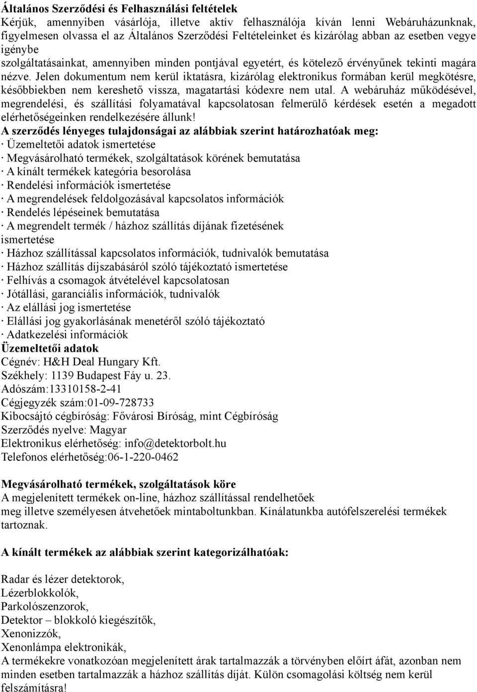 Jelen dokumentum nem kerül iktatásra, kizárólag elektronikus formában kerül megkötésre, későbbiekben nem kereshető vissza, magatartási kódexre nem utal.