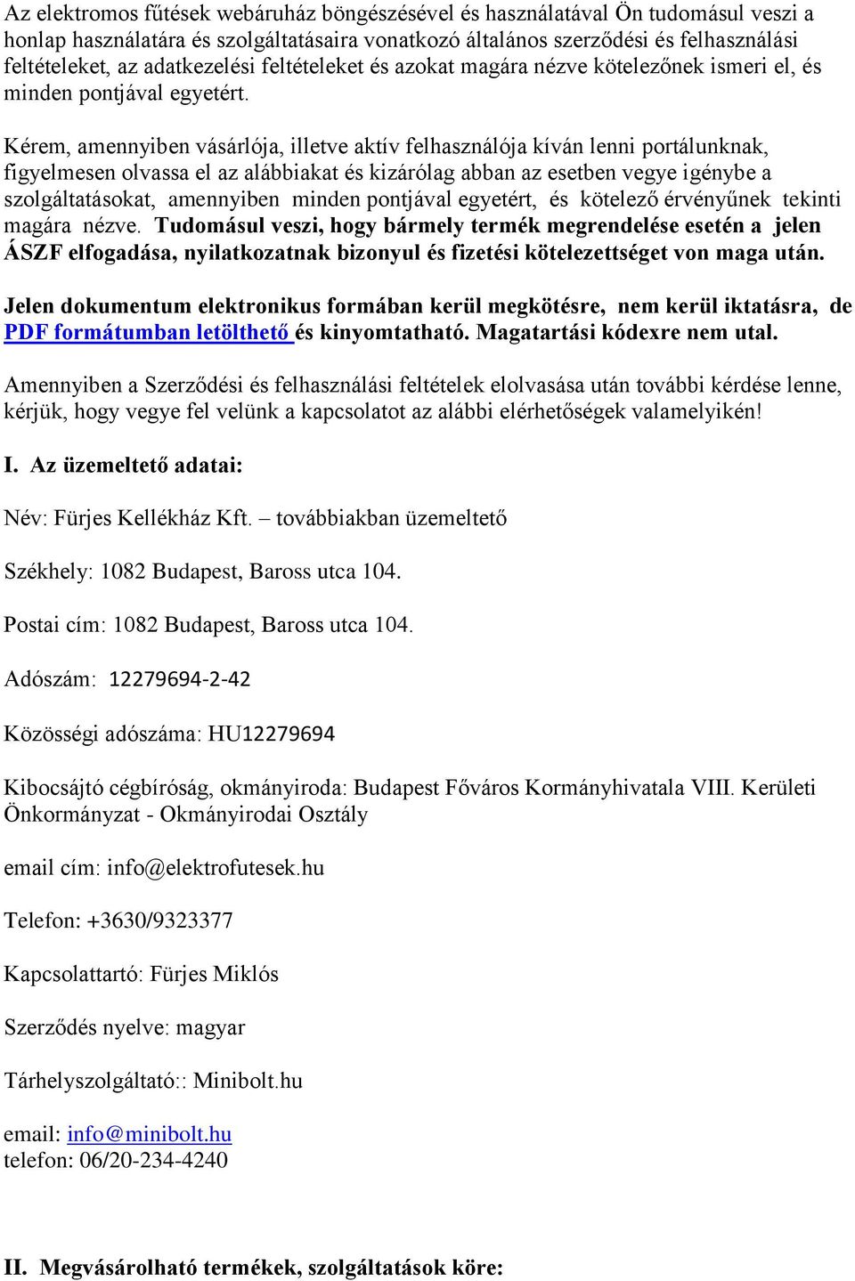 Kérem, amennyiben vásárlója, illetve aktív felhasználója kíván lenni portálunknak, figyelmesen olvassa el az alábbiakat és kizárólag abban az esetben vegye igénybe a szolgáltatásokat, amennyiben