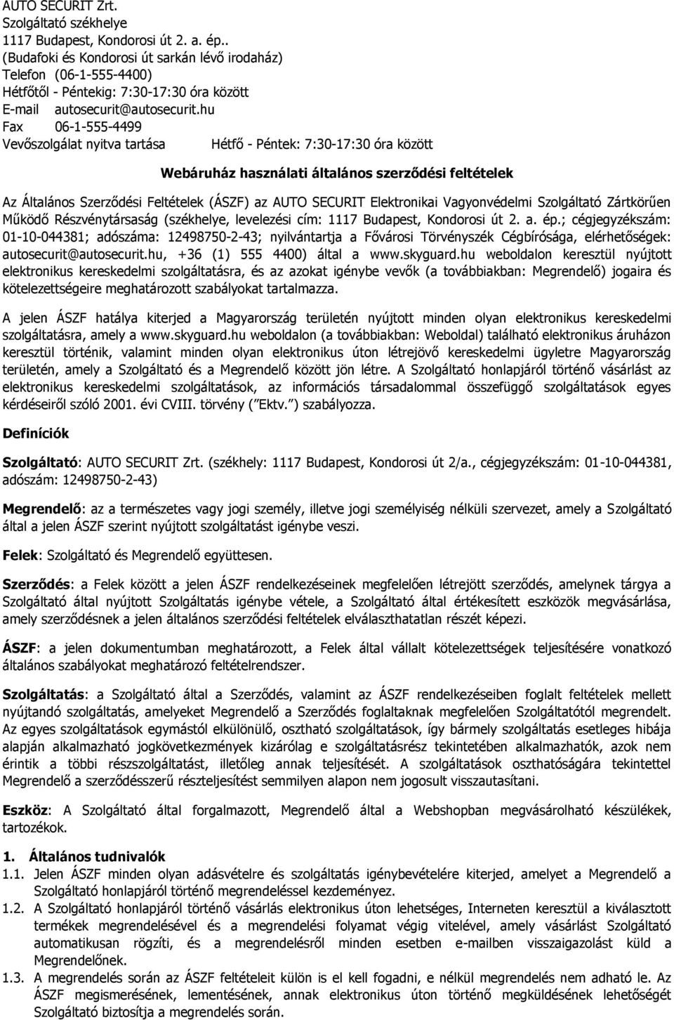 hu Fax 06-1-555-4499 Vevőszolgálat nyitva tartása Hétfő - Péntek: 7:30-17:30 óra között Webáruház használati általános szerződési feltételek Az Általános Szerződési Feltételek (ÁSZF) az AUTO SECURIT