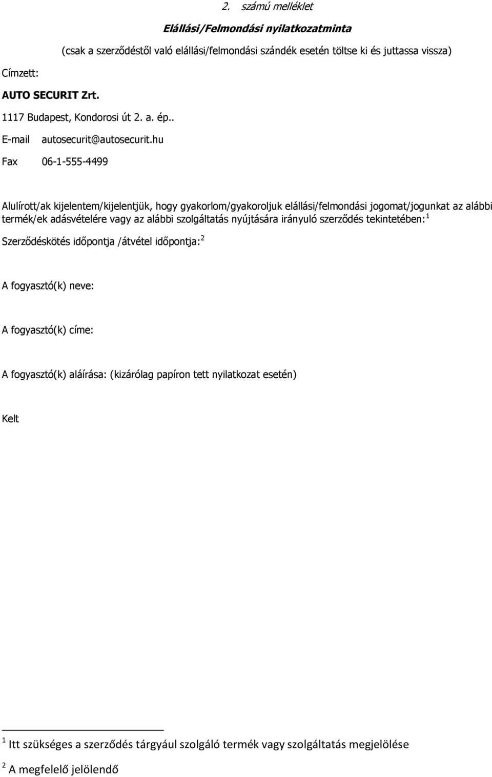 hu Fax 06-1-555-4499 Alulírott/ak kijelentem/kijelentjük, hogy gyakorlom/gyakoroljuk elállási/felmondási jogomat/jogunkat az alábbi termék/ek adásvételére vagy az alábbi szolgáltatás