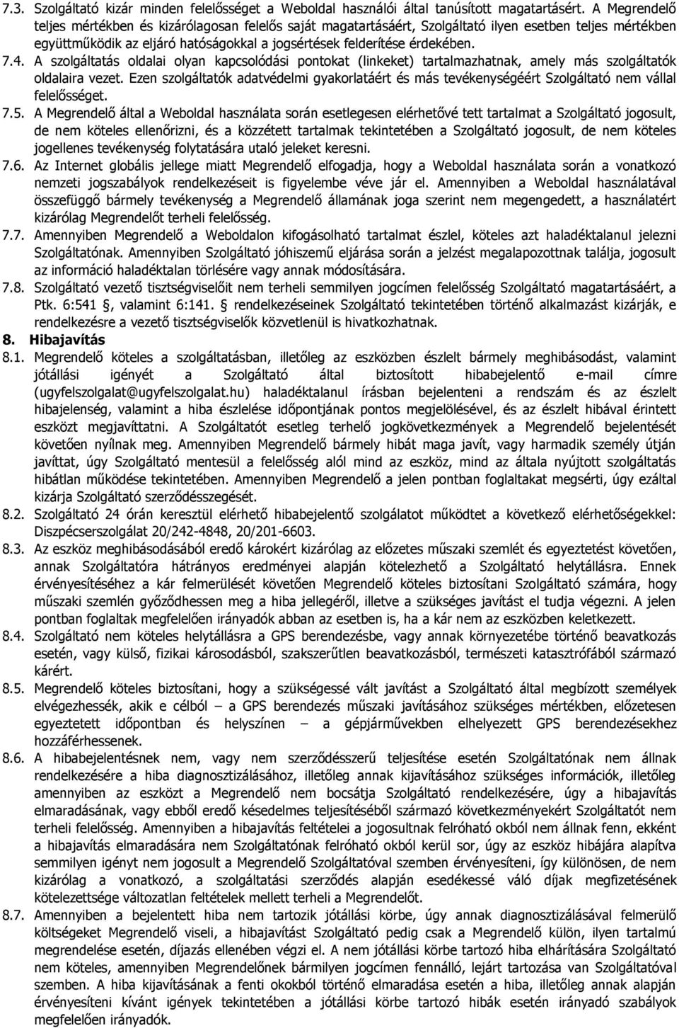 A szolgáltatás oldalai olyan kapcsolódási pontokat (linkeket) tartalmazhatnak, amely más szolgáltatók oldalaira vezet.
