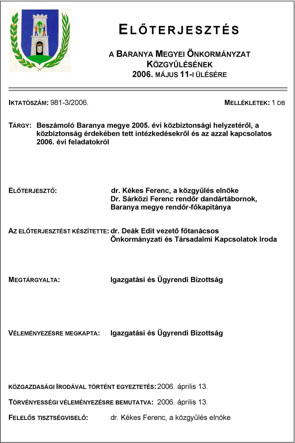 Sárközi Ferenc rendőr dandártábornok, Baranya megye rendőr-főkapitánya AZ ELŐTERJESZTÉST KÉSZÍTETTE: dr.