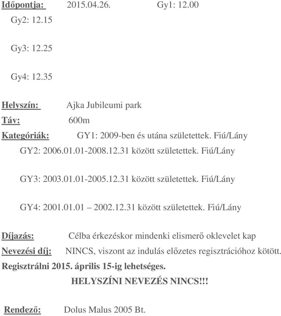 Fiú/Lány GY3: 2003.01.01-2005.12.31 között születettek.