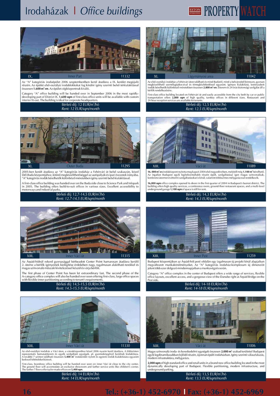 Category A office building will be handed over in September 006 in the most rapidlydeveloping part of District IX. 1,600 sqm of first-class office units will be available with custom interior fit-out.