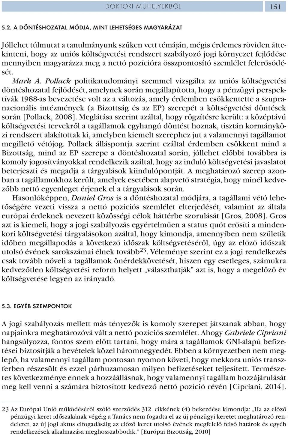 környezet fejlődése mennyiben magyarázza meg a nettó pozícióra összpontosító szemlélet felerősödését. Mark A.