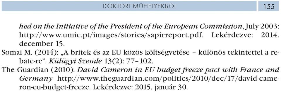 (2014): A britek és az EU közös költségvetése különös tekintettel a rebate-re. Külügyi Szemle 13(2): 77 102.