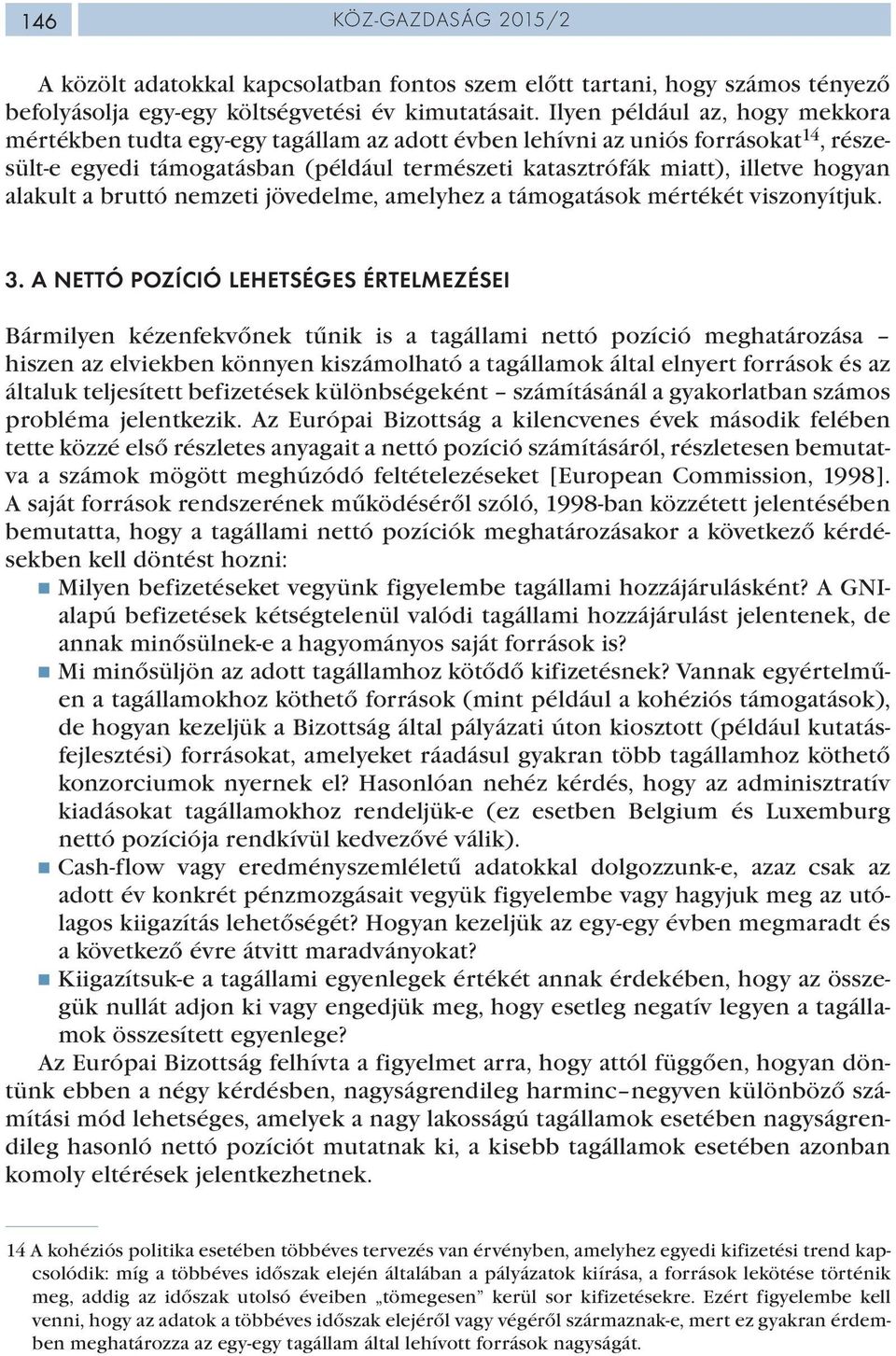 alakult a bruttó nemzeti jövedelme, amelyhez a támogatások mértékét viszonyítjuk. 3.