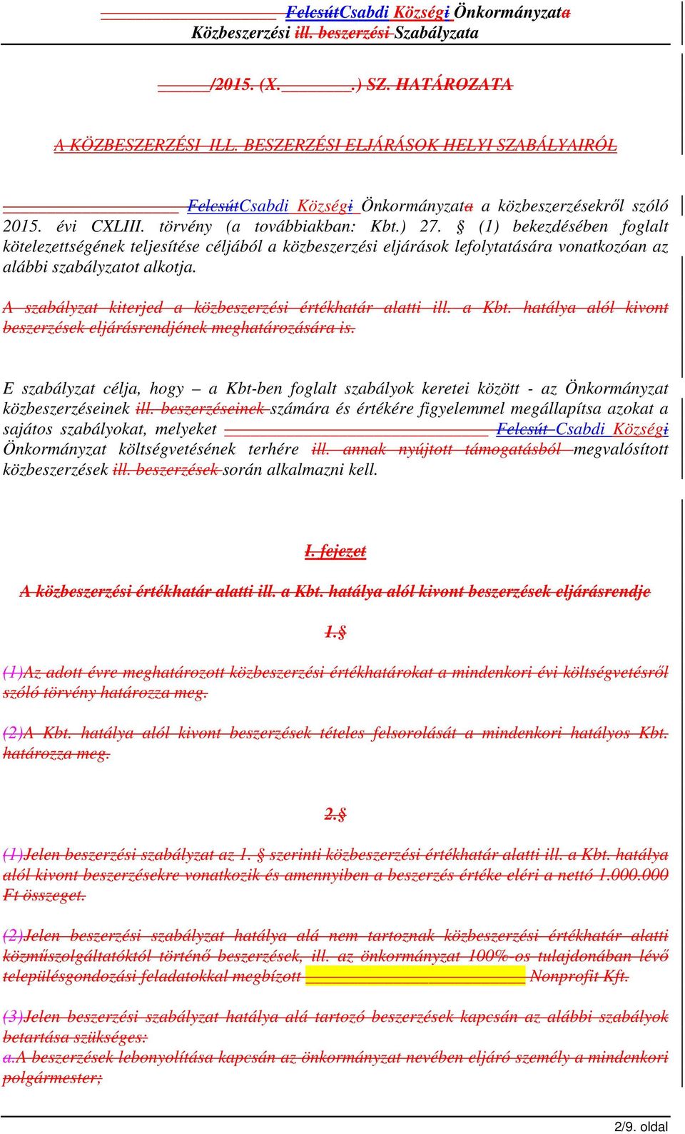 A szabályzat kiterjed a közbeszerzési értékhatár alatti ill. a Kbt. hatálya alól kivont beszerzések eljárásrendjének meghatározására is.